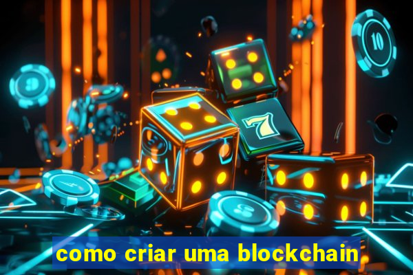 como criar uma blockchain