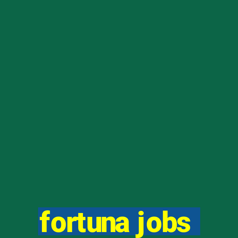 fortuna jobs