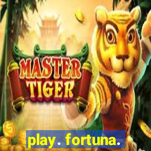 play. fortuna.