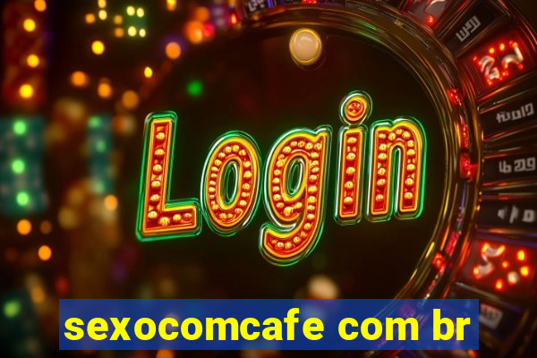 sexocomcafe com br