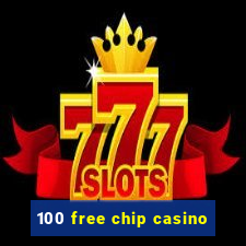 100 free chip casino