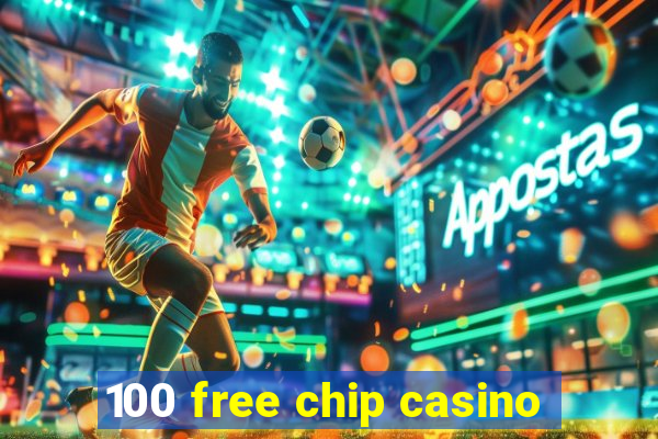 100 free chip casino