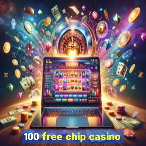 100 free chip casino