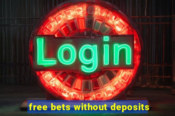 free bets without deposits