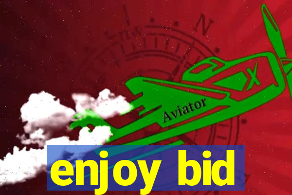 enjoy bid