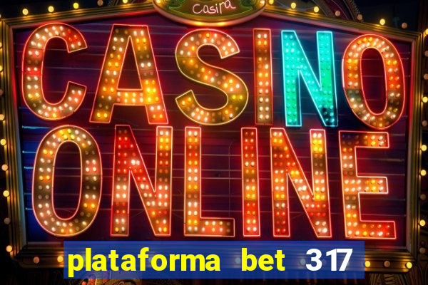 plataforma bet 317 茅 confi谩vel