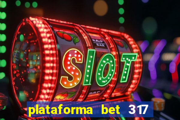 plataforma bet 317 茅 confi谩vel