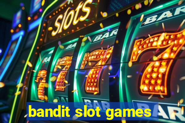 bandit slot games