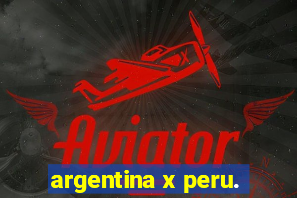 argentina x peru.