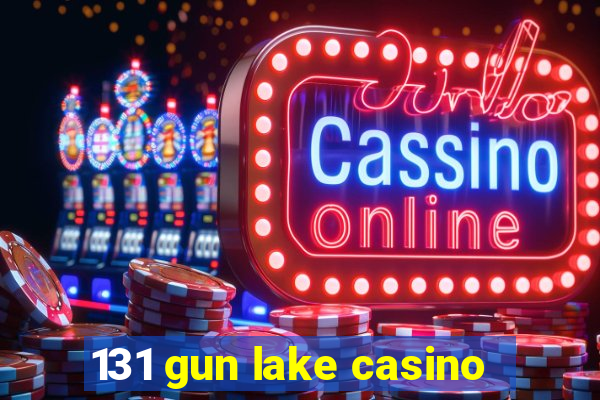 131 gun lake casino