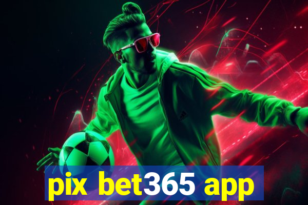 pix bet365 app