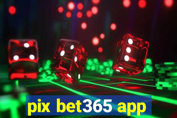 pix bet365 app