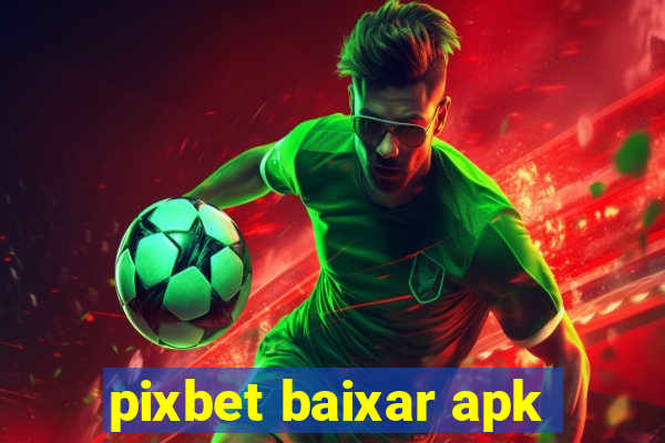 pixbet baixar apk