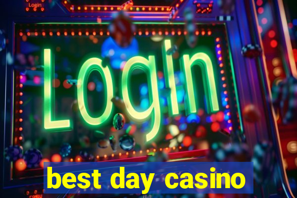 best day casino