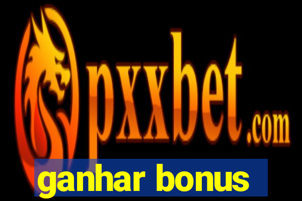 ganhar bonus