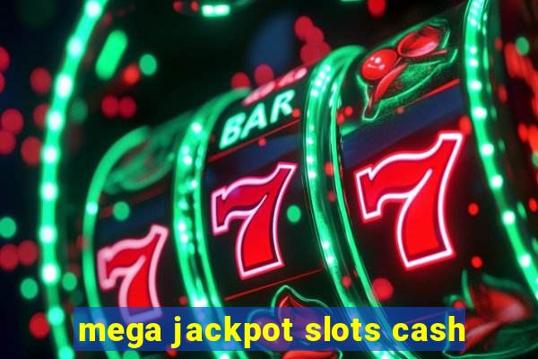 mega jackpot slots cash