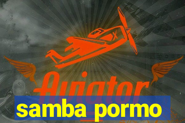 samba pormo