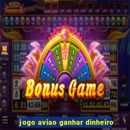 jogo aviao ganhar dinheiro