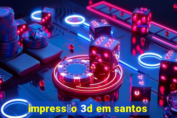 impress茫o 3d em santos