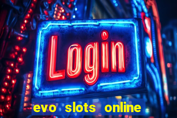 evo slots online casino 777