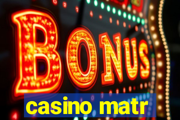 casino matr