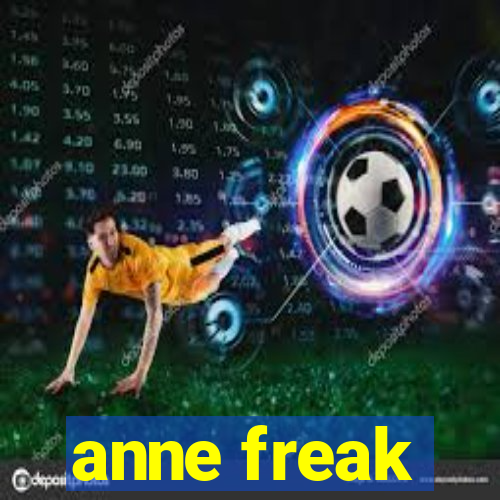 anne freak