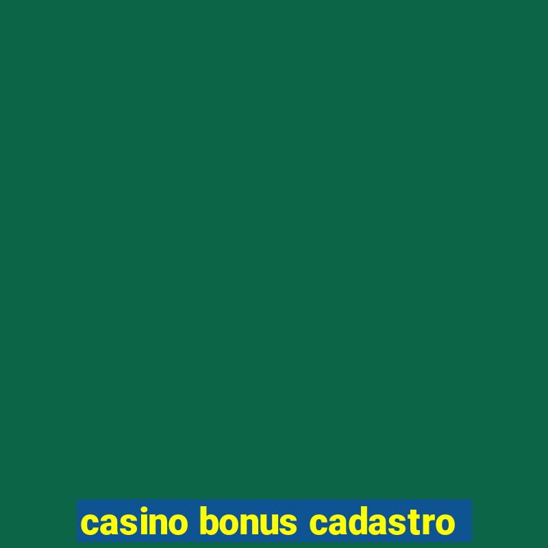 casino bonus cadastro