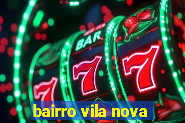 bairro vila nova