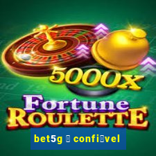 bet5g 茅 confi谩vel