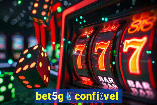 bet5g 茅 confi谩vel