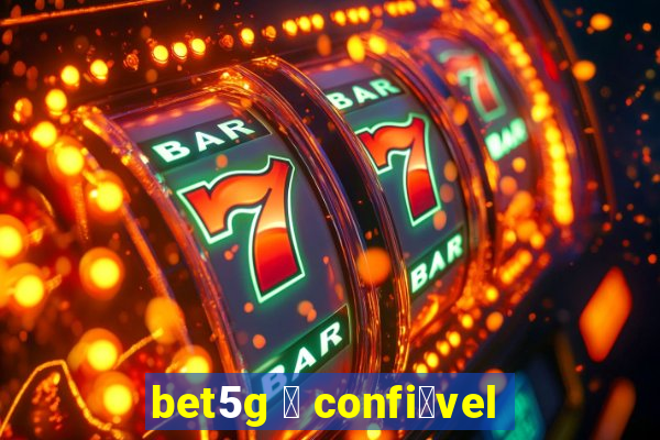 bet5g 茅 confi谩vel