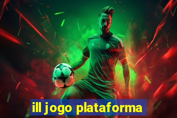 ill jogo plataforma