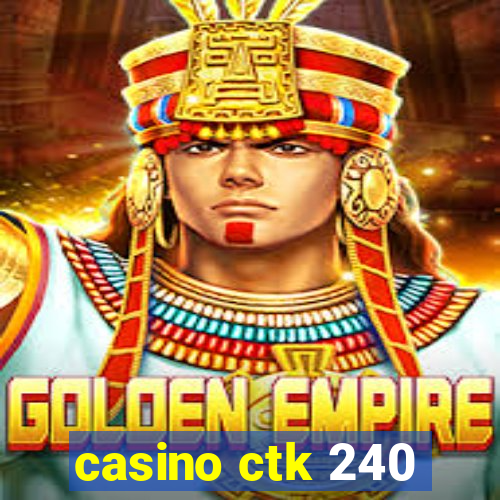 casino ctk 240