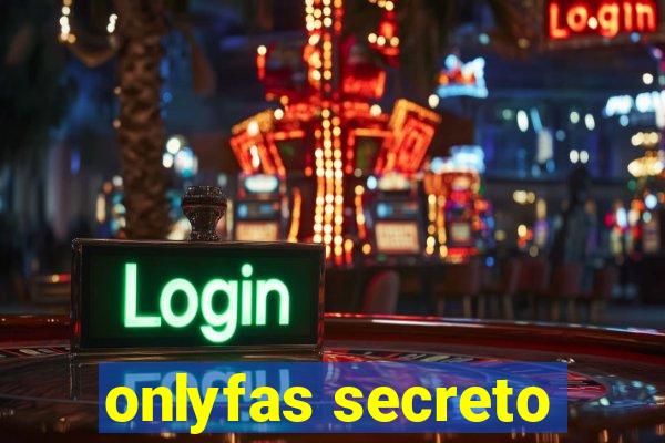 onlyfas secreto