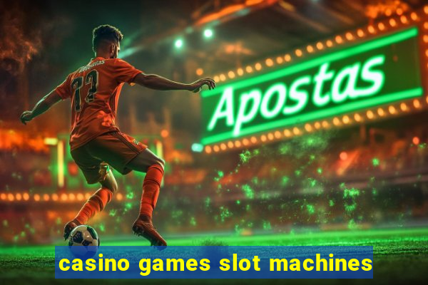 casino games slot machines