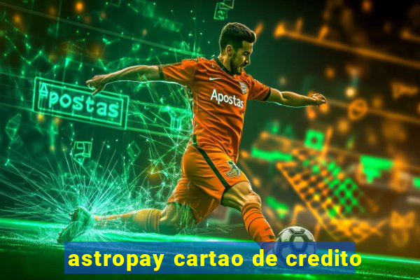 astropay cartao de credito