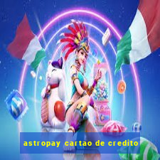 astropay cartao de credito