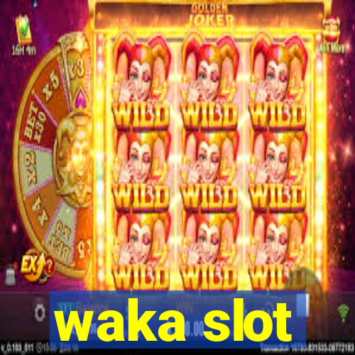 waka slot