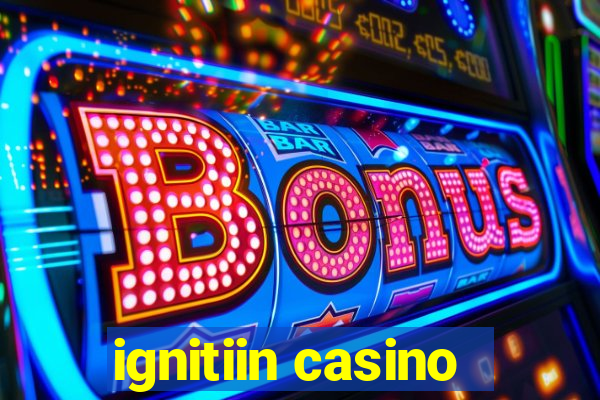 ignitiin casino