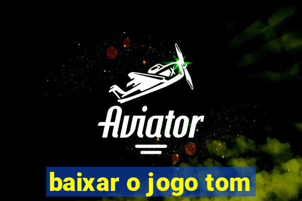 baixar o jogo tom