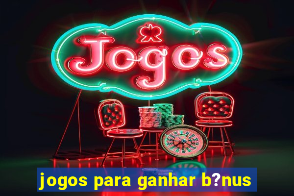 jogos para ganhar b?nus