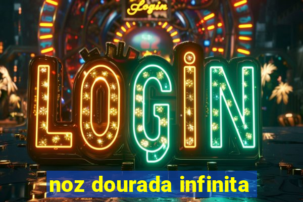 noz dourada infinita