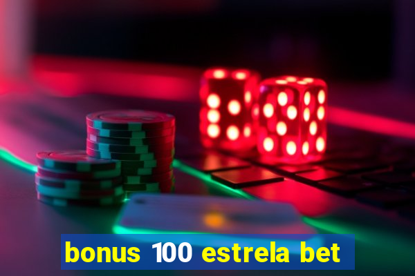 bonus 100 estrela bet