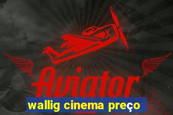 wallig cinema preço