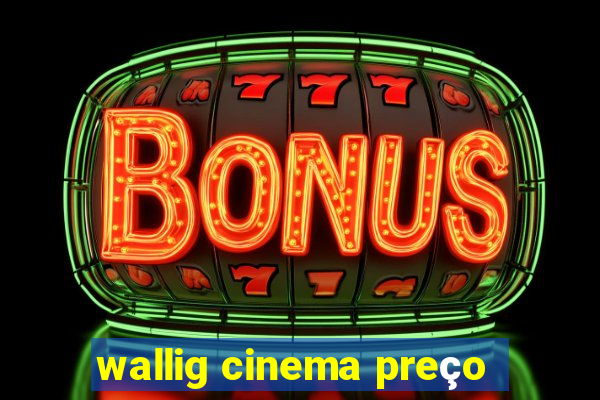 wallig cinema preço