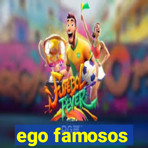 ego famosos