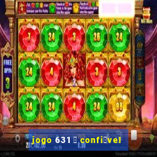 jogo 631 茅 confi谩vel