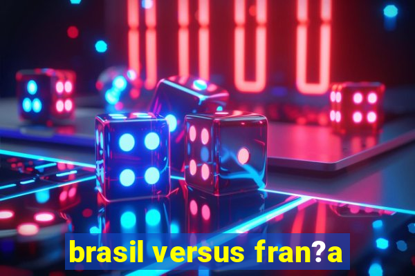 brasil versus fran?a