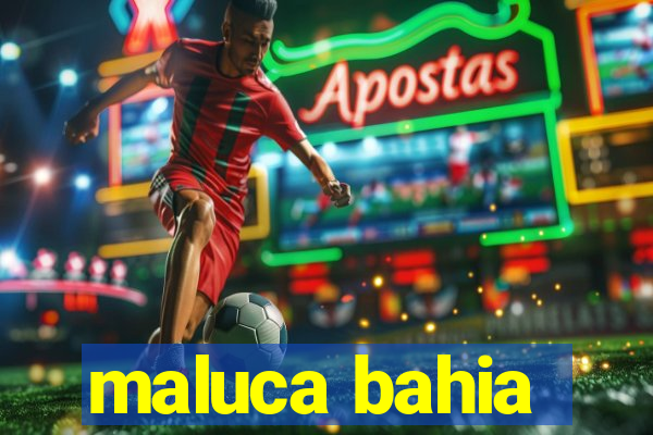 maluca bahia