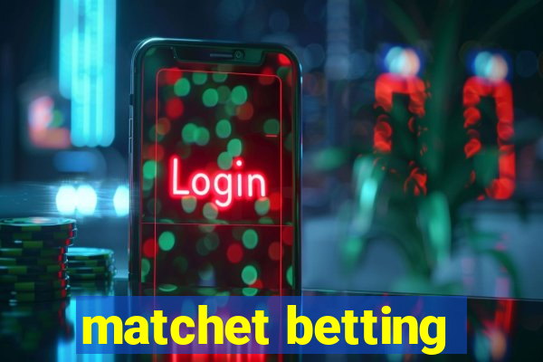 matchet betting